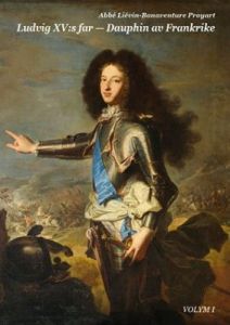 Ludvig XV:s far - Dauphin av Frankrike. VOLYM I
