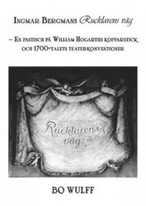 Ingmar Bergmans Rucklarens väg  En pastisch på William Hogarths kopparstick och 1700-talets teaterkonventioner