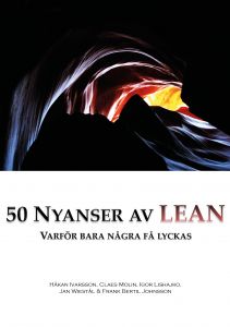 50 nyanser av Lean - varför bara några få lyckas av Håkan Ivarsson, Claes Molin, Igor Lishajko, Jan Wiestål, Frank Bertil Johnsson