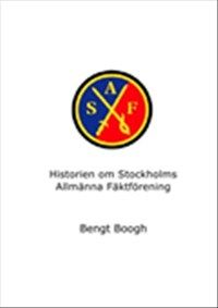 Historien om Stockholms Allmänna Fäktförening av Bengt Boogh