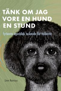 Tänk om jag vore en hund en stund – fyrbenta ögonblick tecknade för tvåbenta