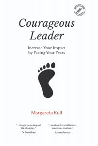 Courageous Leader - Increase Your Impact by Facing Your Fears by Margareta Kull