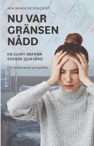 Nu var gränsen nådd : En glimt inifrån Svensk sjukvård