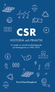 CSR-historia och praktik : En studie av svenskt storföretagande på företagsnivå ca 1940-2010