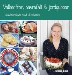 Vallmofrön, havrefält & jordgubbar : Från lättbakade bröd till kalasfika