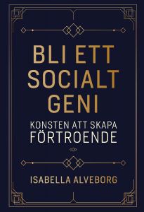 Bli ett socialt geni : konsten att skapa förtroende