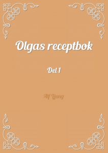 Olgas receptbok Del 1 av Alf Ljung