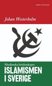 Islamismen i Sverige : Muslimska Brödraskapet ANDRA UTGÅVAN