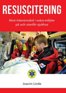 Resuscitering - Akut intensivvård i svåra miljöer på och utanför sjukhus av Joacim Linde