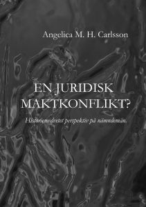 En juridisk maktkonflikt? Historiemedvetet perspektiv på nämndemän av Angelica M. H. Carlsson