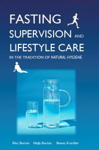 Fasting Supervision and Lifestyle Care in the Tradition of Natural Hygiene by Alec Burton, Nejla Burton and Benno Krachler