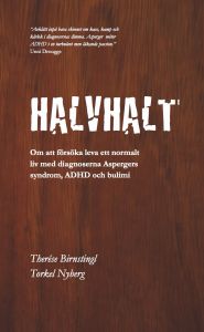 Halvhalt - Om att försöka leva ett normalt liv med diagnoserna Aspergers syndrom, ADHD och bulimi av Therése Birnstingl & Torkel Nyberg