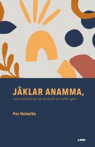 Jäklar Anamma, sanna berättelser om drivkraft och uthållighet
