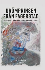 Drömprinsen från Fagerstad - En psykopats tillblivelse, uppväxt och härjningar