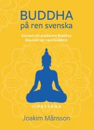 Buddha på ren svenska. Konsten att praktisera Buddhas lära utan att vara Buddhist.