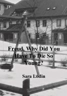 Freud, Why Did You Have To Die So Young? av Sara Lodin