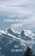 Låt det förgångna vara av Rolf Callmeryd