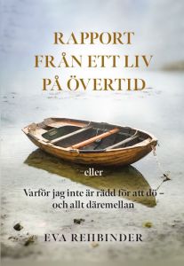 Rapport från ett liv på övertid av Eva Rehbinder