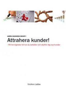 Agera Business Smart: Attrahera Kunder! 49 hemligheter till hur du behåller och skaffar dig nya kunder