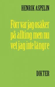 Förr var jag osäker på allting men nu vet jag inte längre