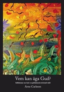 Vem kan äga Gud? - Reflektioner om Gud i en globaliserad och hotad värld
