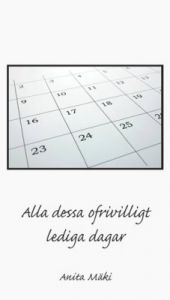 Alla dessa ofrivilligt lediga dagar