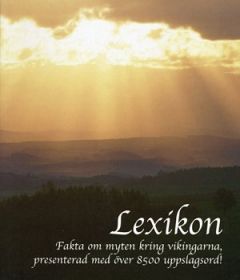 Lexikon - Fakta om myten kring vikingarna, presenterad med över 8500 uppslagsord!