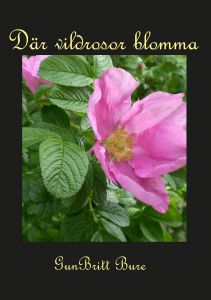 Där vildrosor blomma av GunBritt Bure