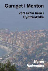 Garaget i Menton : vårt extra hem i Sydfrankrike av Sigrun Hjelmquist