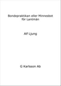 Bondepraktikan eller Minnesbot för Lantmän av Alf Ljung