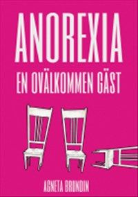 Anorexia : en ovälkommen gäst av Agneta Brundin