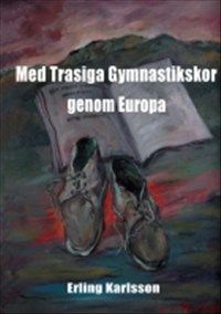 Med trasiga gymnastikskor genom Europa av Erling Karlsson