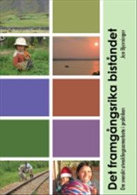 Det framgångsrika biståndet : om svenskt utvecklingssamarbete i praktiken av Jan Bjerninger