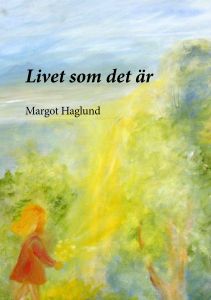 Livet som det är av Margot Haglund