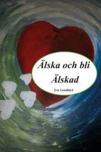 Älska och bli Älskad av Eva Lundbäck