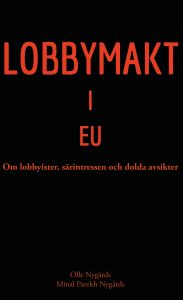 Lobbymakt i EU, om lobbyister, särintressen och dolda avsikter av Olle Nygårds och Minal Parekh Nygårds