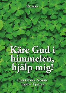 Käre Gud i himmelen, hjälp mig! En familjesaga från Gagnef av Christina Norin