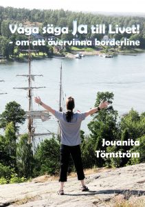 Våga säga Ja till Livet! - om att övervinna borderline av Jouanita Törnström