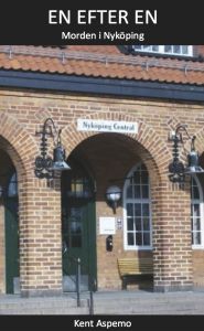 En efter en - Morden i Nyköping av Kent Aspemo