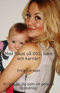 Med fokus på dig, barn och karriär av Erica Larsson