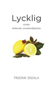 Lycklig under rådande omständigheter av Fredrik Ekdala