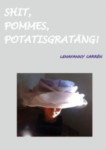 Shit, pommes, potatisgratäng! av LenaFanny Carrén