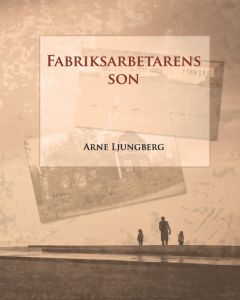 Fabriksarbetarens son av Arne Ljungberg