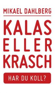 Kalas eller krasch, Har du koll? av Mikael Dahlberg