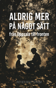Aldrig mer på något sätt: Från Uppsala till fronten