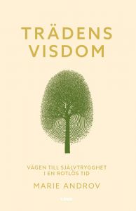 Trädens visdom. Vägen till självtrygghet i en rotlös tid 