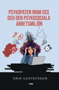 Psykopaten inom oss och den psykosociala arbetsmiljön av ​Erik Gustafsson