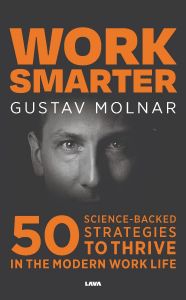 Work smarter : 50 science-backed strategies to thrive in the modern work life av Gustav Molnar
