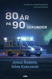 80 år på 90 sekunder - en bok om ambulanssjukvård och livets skörhet