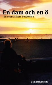 En dam och en ö, en reumatikers berättelse av Ulla Bergholm